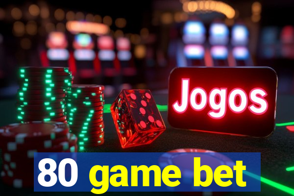 80 game bet